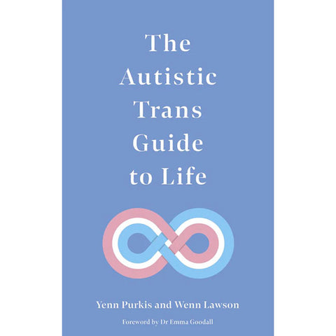 Autistic Trans Guide to Life, The