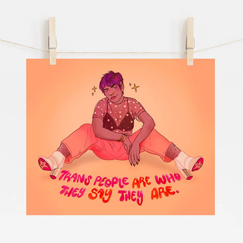 Trans People Are Who They Say They Are, Art Print
