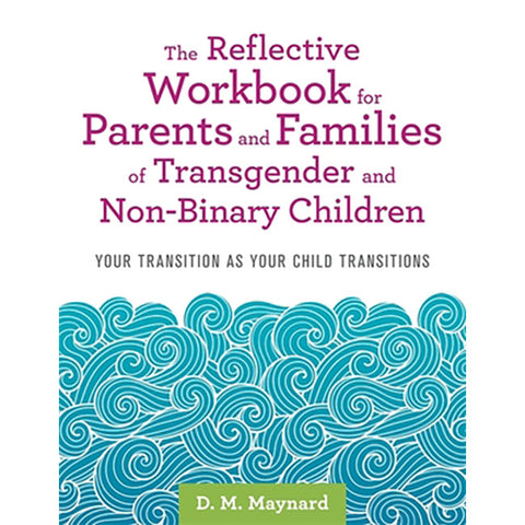 Reflective Workbook for Parents and Families of Transgender and Non-Binary Children, The