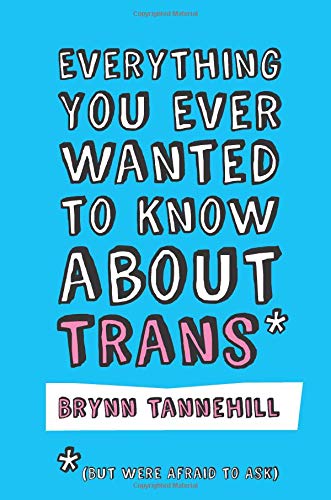 Everything You Ever Wanted To Know About Trans*
