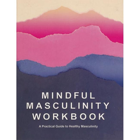 Mindful Masculinity Workbook